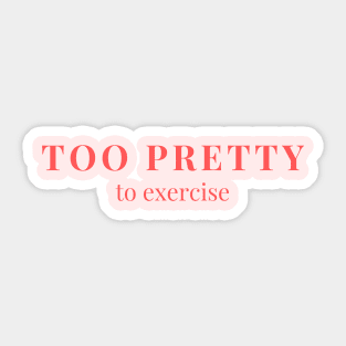 Too pretty to exercise Sticker